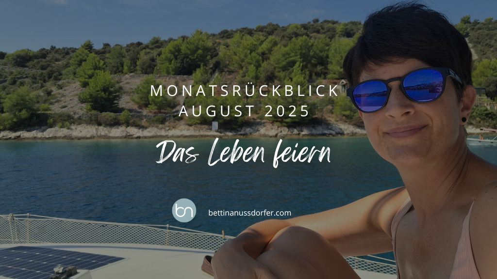 Monatsrückblick August 2025: das Leben feiern