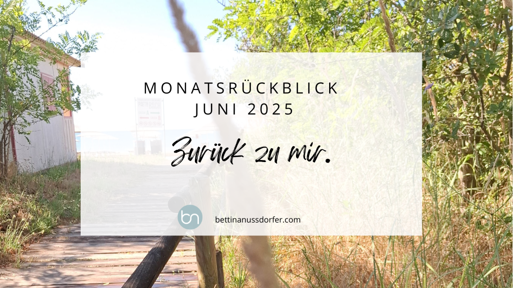 Monatsrückblick Juni 2025: Zurück zu mir