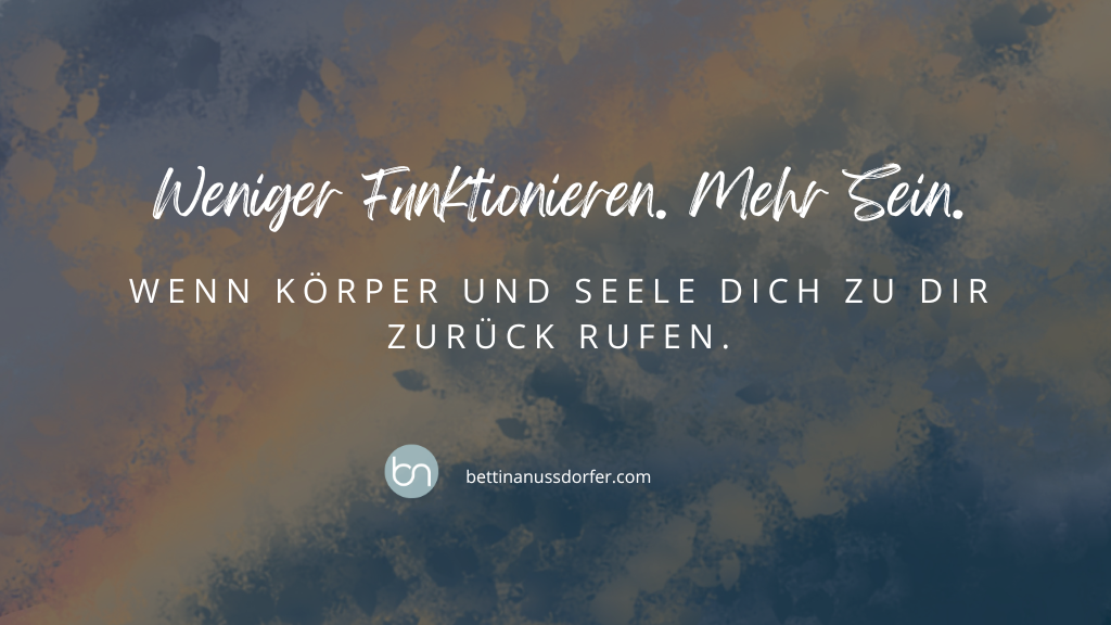 Weniger Funktionieren. Mehr sein – wenn Körper und Seele dich zu dir zurückrufen.
